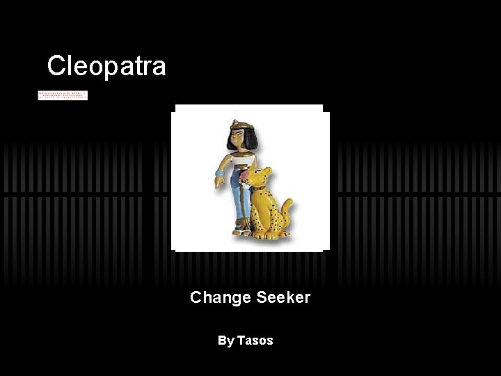 Cleopatra Change Seeker By Tasos 