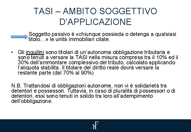 TASI – AMBITO SOGGETTIVO D’APPLICAZIONE Soggetto passivo è «chiunque possieda o detenga a qualsiasi