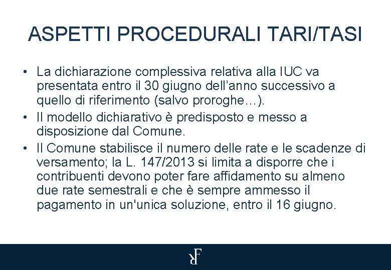 ASPETTI PROCEDURALI TARI/TASI • La dichiarazione complessiva relativa alla IUC va presentata entro il