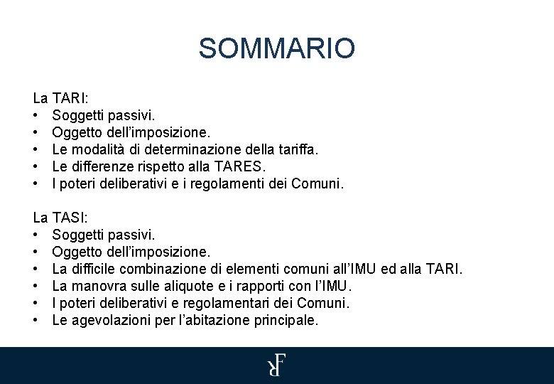 SOMMARIO La TARI: • Soggetti passivi. • Oggetto dell’imposizione. • Le modalità di determinazione