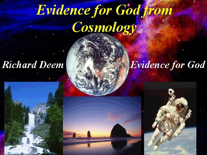 Evidence for God from Cosmology Richard Deem Evidence for God 