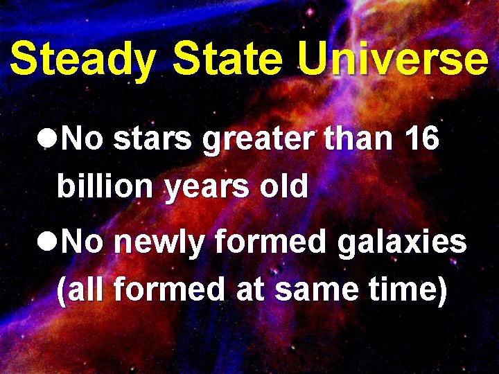 Steady State Universe l. No stars greater than 16 billion years old l. No