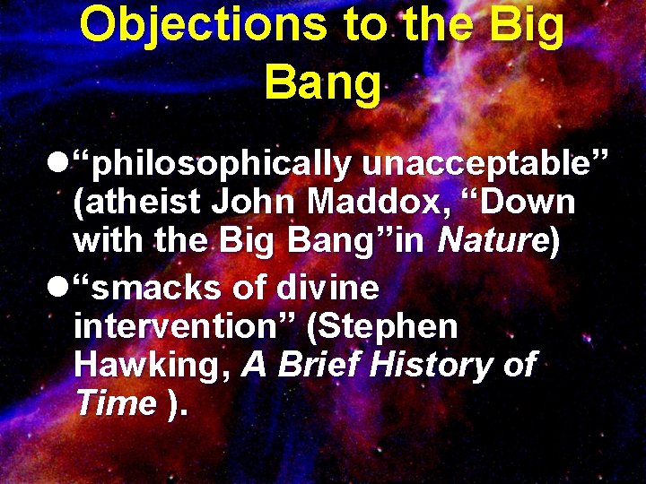 Objections to the Big Bang l “philosophically unacceptable” (atheist John Maddox, “Down with the