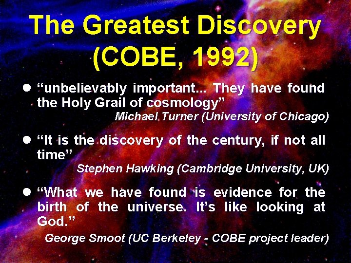 The Greatest Discovery (COBE, 1992) l “unbelievably important. . . They have found the