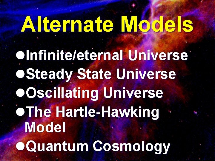 Alternate Models l. Infinite/eternal Universe l. Steady State Universe l. Oscillating Universe l. The