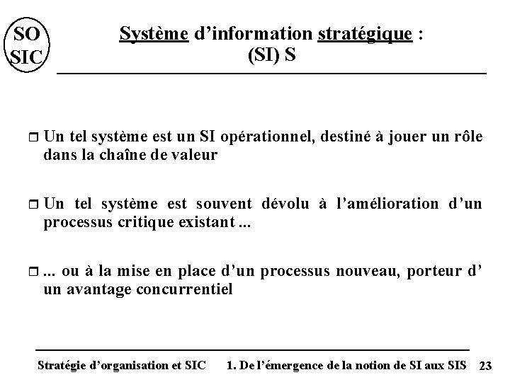 SO SIC Système d’information stratégique : (SI) S r Un tel système est un