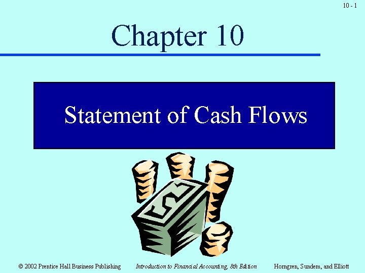 10 - 1 Chapter 10 Statement of Cash Flows © 2002 Prentice Hall Business 10 - 1 Chapter 10 Statement of Cash Flows © 2002 Prentice Hall Business