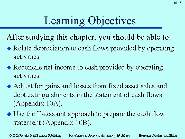 10 - 3 Learning Objectives After studying this chapter, you should be able to: