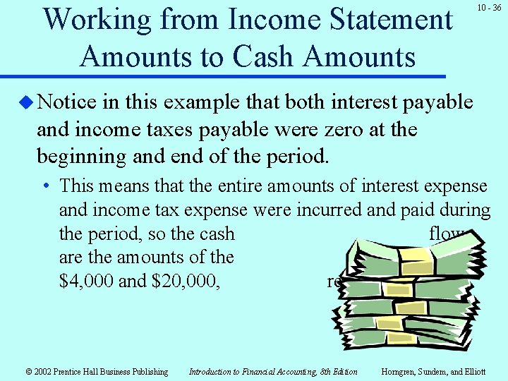 Working from Income Statement Amounts to Cash Amounts 10 - 36 u Notice in