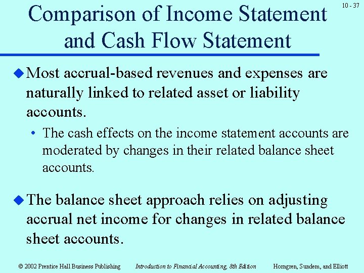 Comparison of Income Statement and Cash Flow Statement 10 - 37 u Most accrual-based Comparison of Income Statement and Cash Flow Statement 10 - 37 u Most accrual-based