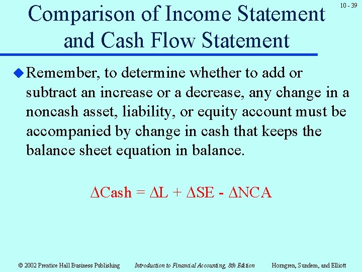 Comparison of Income Statement and Cash Flow Statement 10 - 39 u Remember, to