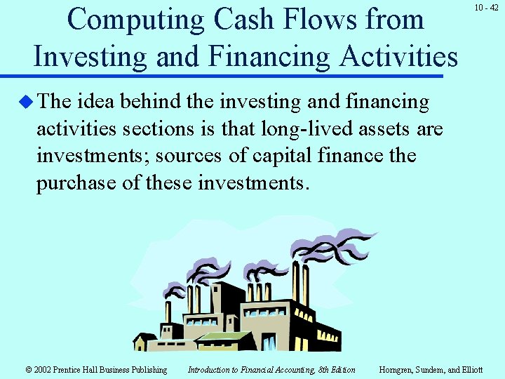 Computing Cash Flows from Investing and Financing Activities 10 - 42 u The idea Computing Cash Flows from Investing and Financing Activities 10 - 42 u The idea
