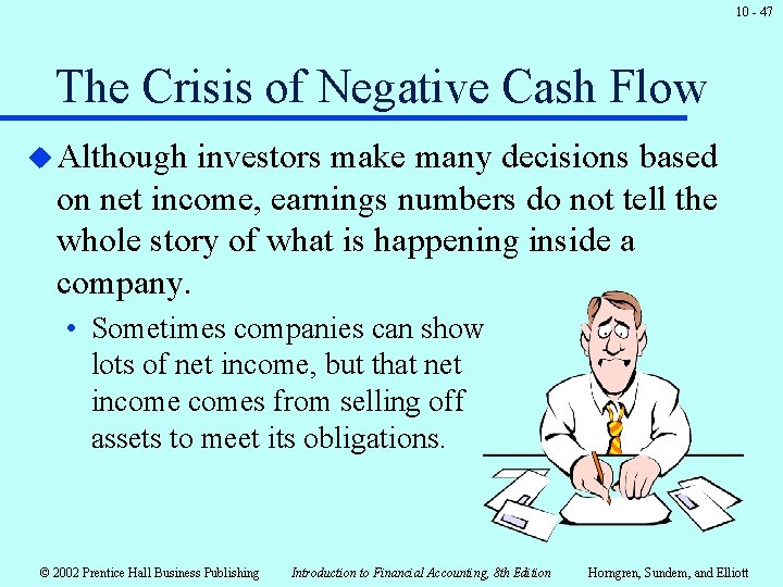 10 - 47 The Crisis of Negative Cash Flow u Although investors make many