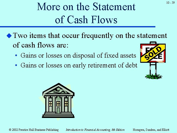 More on the Statement of Cash Flows 10 - 59 u Two items that