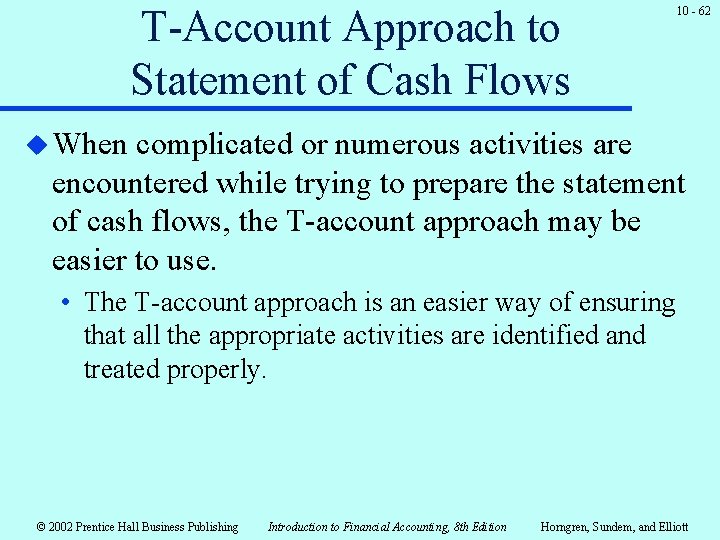 T-Account Approach to Statement of Cash Flows 10 - 62 u When complicated or