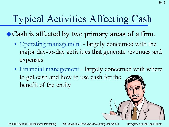 10 - 8 Typical Activities Affecting Cash u Cash is affected by two primary