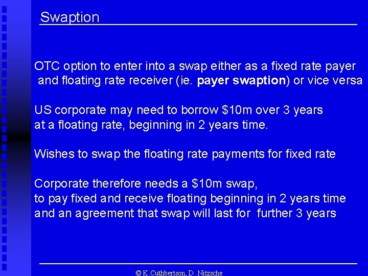 Swaption OTC option to enter into a swap either as a fixed rate payer