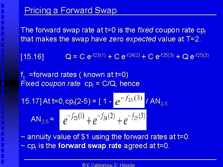 Pricing a Forward Swap The forward swap rate at t=0 is the fixed coupon