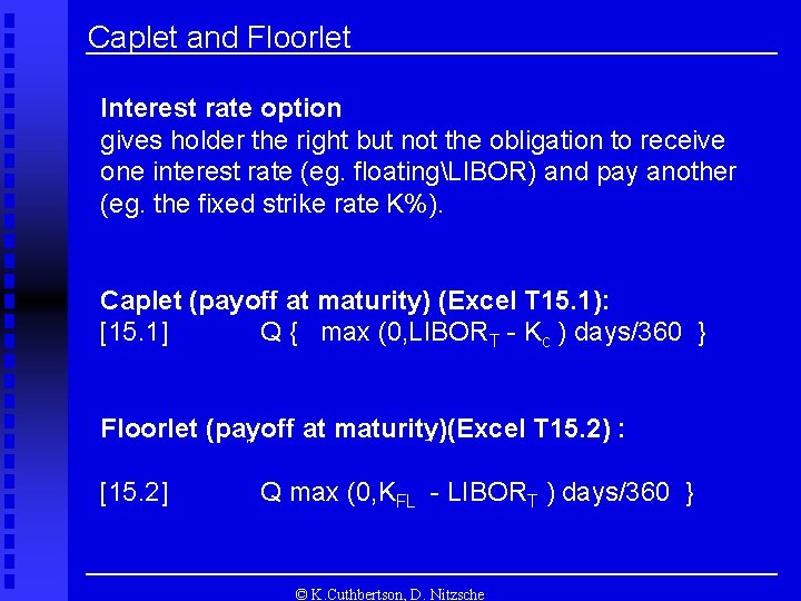 Caplet and Floorlet Interest rate option gives holder the right but not the obligation