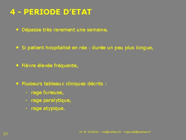 4 - PERIODE D’ETAT • Dépasse très rarement une semaine, • Si patient hospitalisé