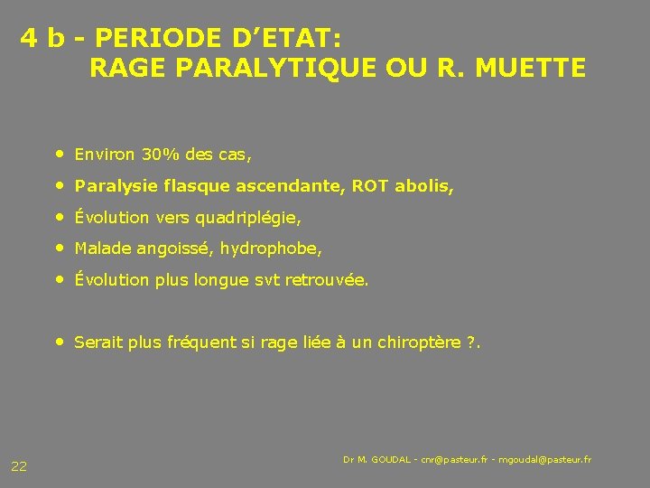 4 b - PERIODE D’ETAT: RAGE PARALYTIQUE OU R. MUETTE • Environ 30% des