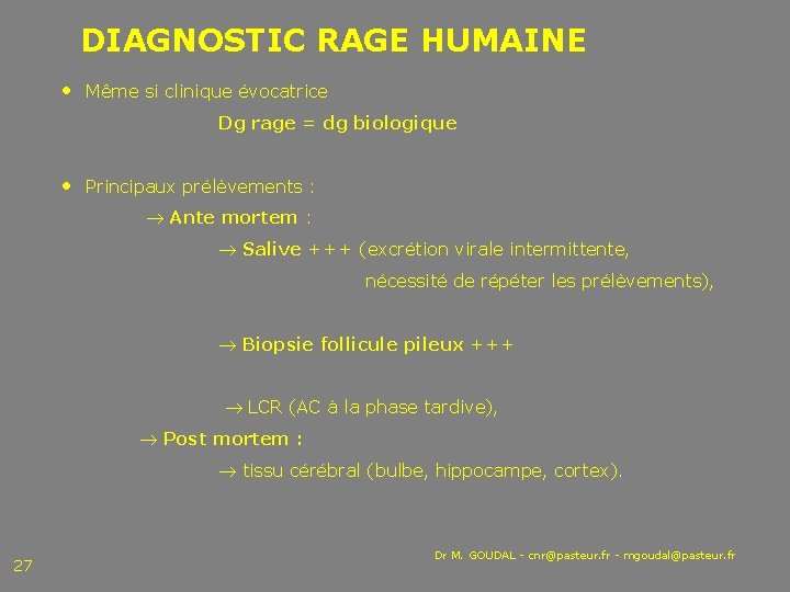 DIAGNOSTIC RAGE HUMAINE • Même si clinique évocatrice Dg rage = dg biologique •