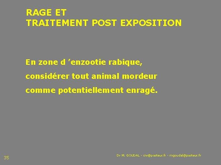 RAGE ET TRAITEMENT POST EXPOSITION En zone d ’enzootie rabique, considérer tout animal mordeur