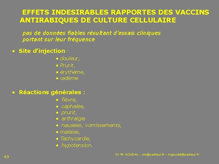  EFFETS INDESIRABLES RAPPORTES DES VACCINS ANTIRABIQUES DE CULTURE CELLULAIRE pas de données fiables