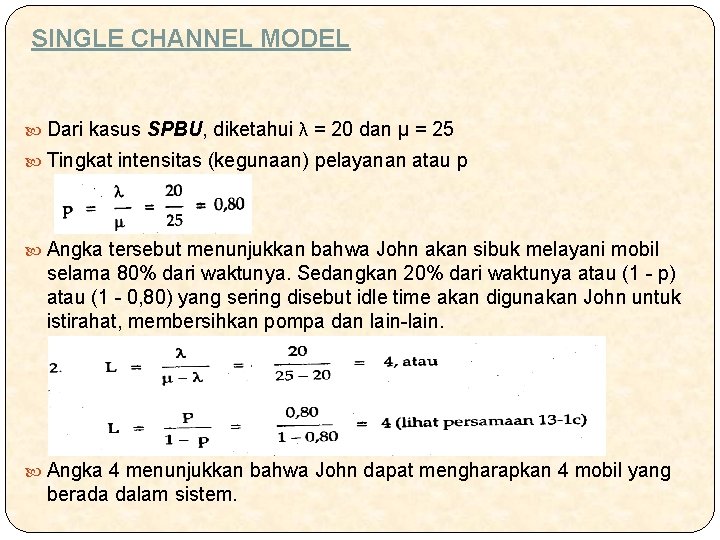 SINGLE CHANNEL MODEL Dari kasus SPBU, diketahui λ = 20 dan µ = 25