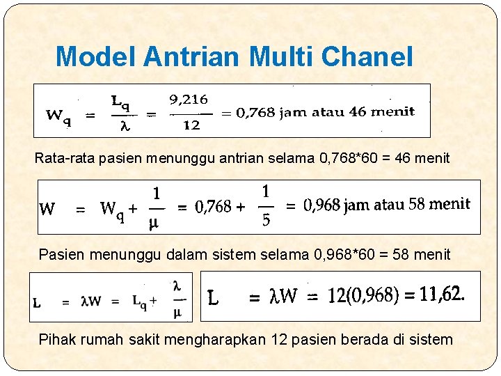 Model Antrian Multi Chanel Rata-rata pasien menunggu antrian selama 0, 768*60 = 46 menit