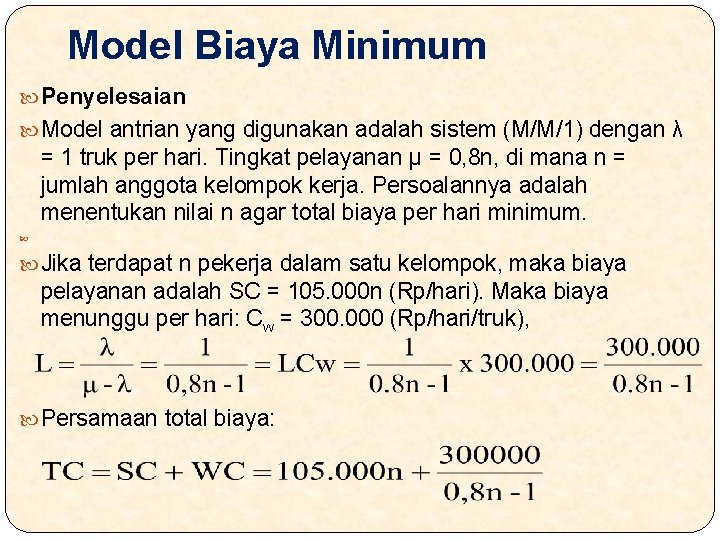 Model Biaya Minimum Penyelesaian Model antrian yang digunakan adalah sistem (M/M/1) dengan λ =
