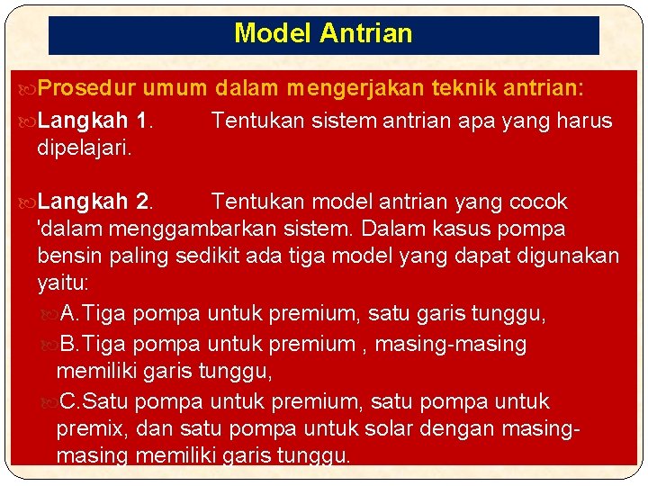 Model Antrian Prosedur umum dalam mengerjakan teknik antrian: Langkah 1. Tentukan sistem antrian apa
