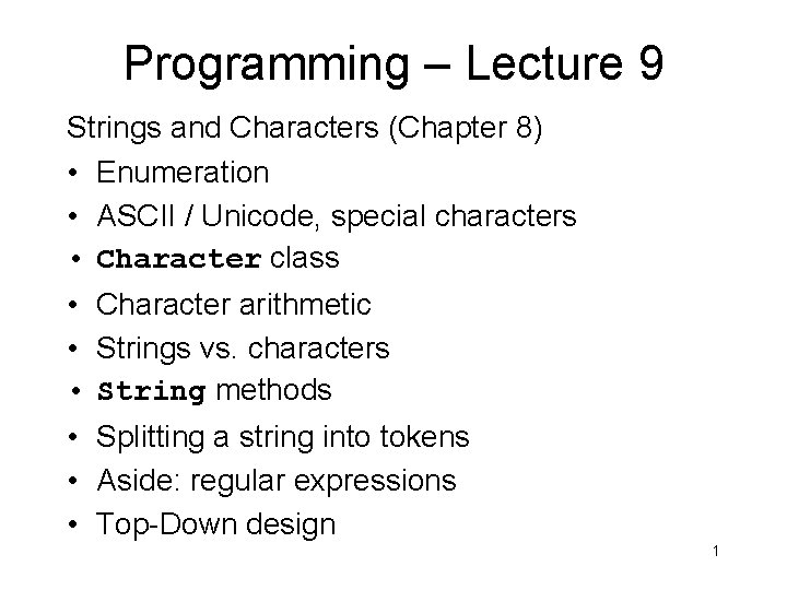 Programming – Lecture 9 Strings and Characters (Chapter 8) • Enumeration • ASCII /