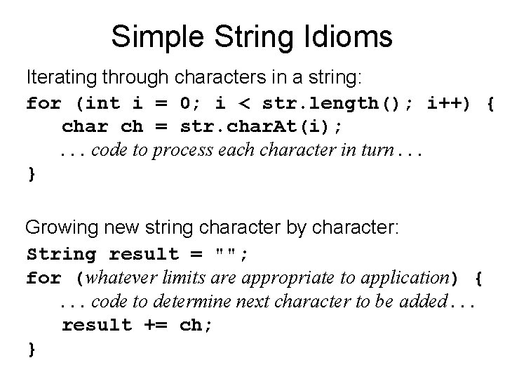 Simple String Idioms Iterating through characters in a string: for (int i = 0;