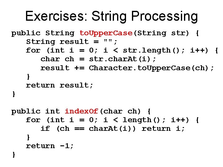 Exercises: String Processing public String to. Upper. Case(String str) { String result = "";