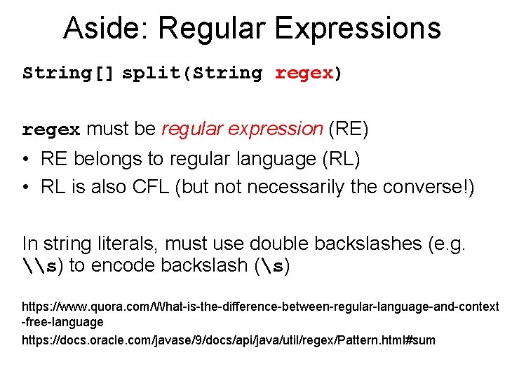 Aside: Regular Expressions String[] split(String regex) regex must be regular expression (RE) • RE