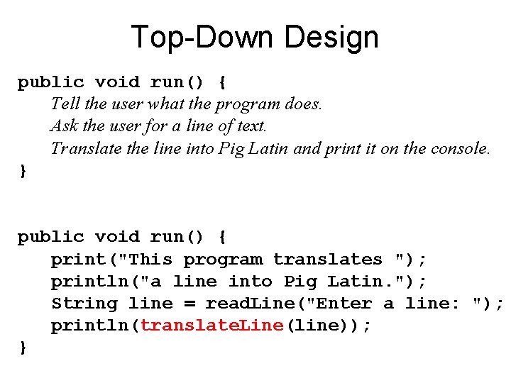 Top-Down Design public void run() { Tell the user what the program does. Ask
