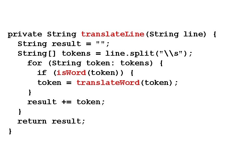 private String translate. Line(String line) { String result = ""; String[] tokens = line.
