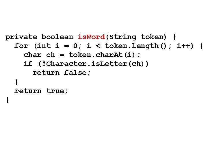 private boolean is. Word(String token) { for (int i = 0; i < token.