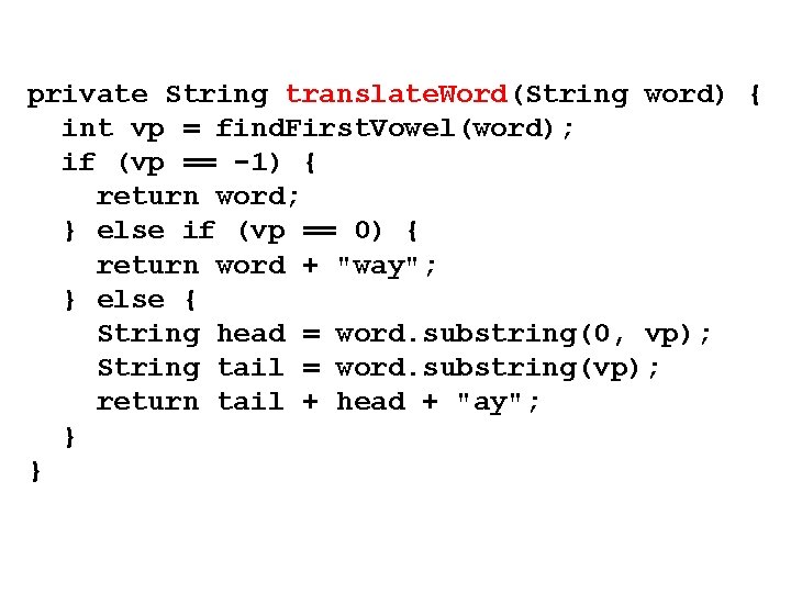 private String translate. Word(String word) { int vp = find. First. Vowel(word); if (vp