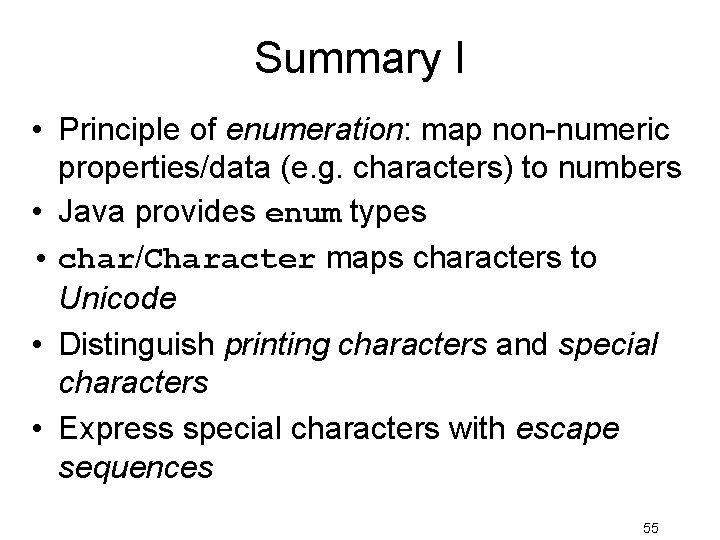 Summary I • Principle of enumeration: map non-numeric properties/data (e. g. characters) to numbers