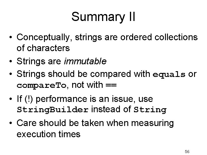 Summary II • Conceptually, strings are ordered collections of characters • Strings are immutable