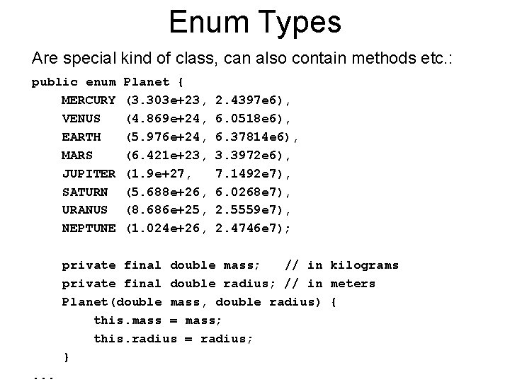 Enum Types Are special kind of class, can also contain methods etc. : public