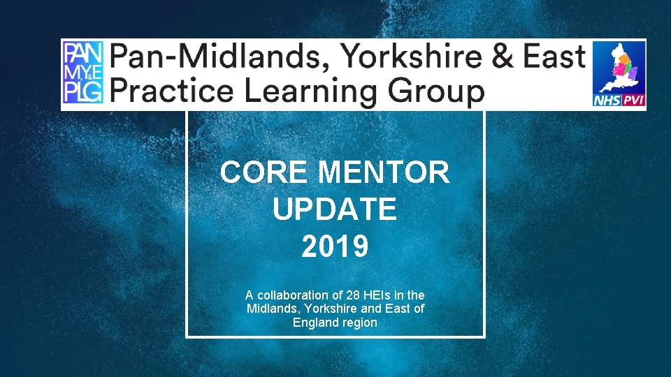 CORE MENTOR UPDATE 2019 A collaboration of 28 HEIs in the Midlands, Yorkshire and