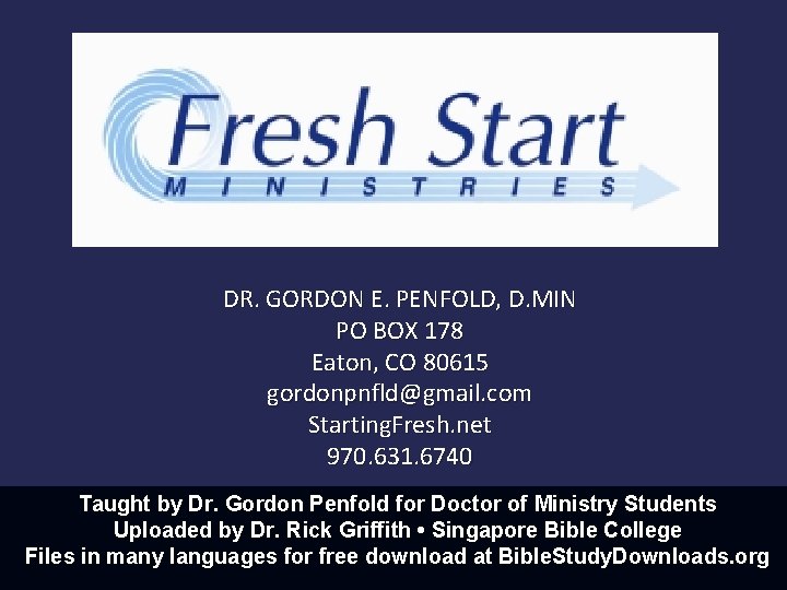 DR. GORDON E. PENFOLD, D. MIN PO BOX 178 Eaton, CO 80615 gordonpnfld@gmail. com