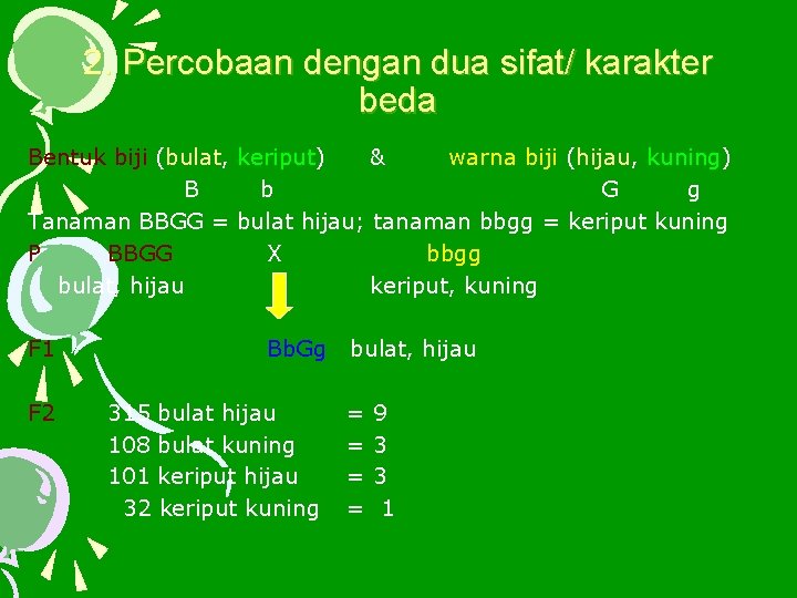 2. Percobaan dengan dua sifat/ karakter beda Bentuk biji (bulat, keriput) & warna biji