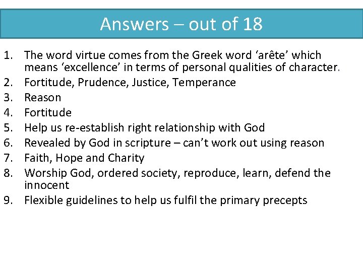 Answers – out of 18 1. The word virtue comes from the Greek word