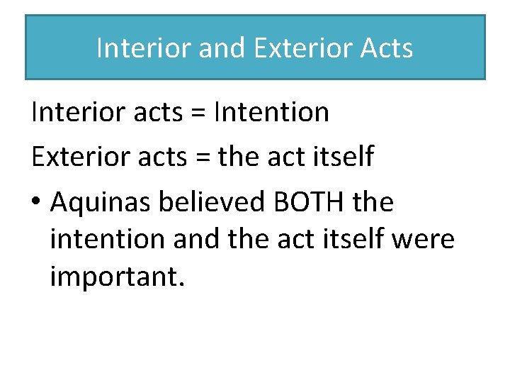 Interior and Exterior Acts Interior acts = Intention Exterior acts = the act itself