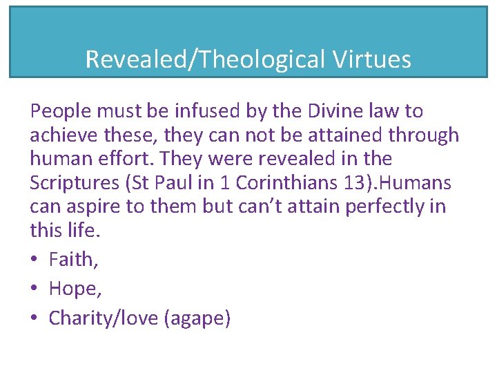 Revealed/Theological Virtues People must be infused by the Divine law to achieve these, they