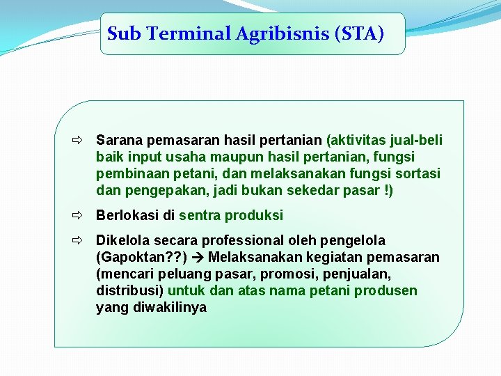 Sub Terminal Agribisnis (STA) ð Sarana pemasaran hasil pertanian (aktivitas jual-beli baik input usaha